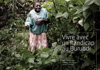 Vivre avec
                       un handicap
                       au Burundi
                       PHOTOGRAPHIES DE
                       MARTINA BACIGALUPO &
                       DIETER TELEMANS


© MARTINA BACIGALUPO
 