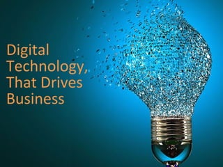 Digital
Technology,
That Drives
Business
 