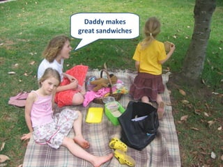 Daddy makes great sandwiches 