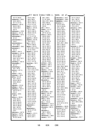 347:18, 348:25
additional [5] - 309:9,
323:9, 348:12,
351:13, 417:16
address [6] - 338:16,
362:23, 363:1,
416:24, 422:7,
422:10
addresses [1] - 378:9
adjourn [1] - 421:19
adjourned [1] - 427:5
administrate [1] -
301:23
administration [1] -
416:21
administrative [2] -
277:7, 358:9
admissible [1] - 294:3
admission [1] -
304:12
admit [1] - 304:14
admitted [10] - 281:16,
282:10, 305:24,
307:23, 309:2,
309:5, 327:6, 327:7,
340:2, 340:4
admitting [1] - 305:15
advantages [1] -
287:15
advertising [2] -
322:1, 407:8
advice [2] - 257:14,
257:17
advise [1] - 397:6
advising [1] - 397:9
AFA [8] - 241:25,
242:1, 242:21,
242:24, 265:15,
323:9, 340:23,
340:25
affected [1] - 372:22
affiliate [1] - 242:8
affiliated [4] - 235:17,
235:18, 321:11,
375:12
afraid [2] - 325:8,
338:19
Africa [16] - 363:22,
379:6, 392:21,
393:6, 393:10,
393:14, 393:23,
394:18, 395:12,
395:19, 395:22,
396:1, 397:23,
399:24, 415:24,
418:4
afternoon [1] - 367:10
Agency [1] - 378:25
agency [13] - 301:21,
301:22, 334:25,
378:15, 396:1,
396:6, 396:9,
396:10, 397:21,
399:10, 399:13,
415:12, 417:23
Agent [1] - 212:18
agent [11] - 327:24,
334:12, 346:1,
399:15, 399:19,
409:20, 416:18,
417:5, 417:7,
417:14, 417:25
agent's [1] - 395:24
agents [3] - 301:25,
326:2, 403:21
ago [3] - 245:12,
349:16, 398:22
agree [6] - 233:16,
357:6, 363:5, 373:4,
391:22, 422:9
agreed [13] - 233:19,
304:2, 348:19,
349:8, 355:25,
357:7, 357:11,
357:21, 360:21,
365:3, 391:23,
415:11, 417:18
agreeing [2] - 392:1,
415:5
agreement [45] -
296:14, 309:19,
310:7, 313:6, 313:8,
313:9, 347:18,
348:3, 348:4,
348:25, 349:2,
349:3, 349:4,
354:18, 354:20,
354:25, 355:3,
356:6, 356:7,
356:17, 357:16,
357:18, 371:20,
375:24, 378:19,
378:20, 378:25,
379:1, 379:2,
394:10, 395:7,
395:20, 395:23,
399:10, 404:10,
407:15, 413:23,
413:24, 413:25,
415:8, 415:10,
416:10, 416:24,
422:6, 422:12
Agreement [1] -
378:25
agreements [3] -
297:23, 371:20,
394:25
ahead [17] - 212:11,
246:23, 262:9,
263:15, 281:1,
284:1, 295:4,
311:16, 339:9,
356:4, 378:1, 381:9,
384:6, 396:22,
397:14, 398:12,
400:22
aid [1] - 226:13
Aided [1] - 211:17
air [3] - 242:12,
287:19, 321:24
Aires [33] - 226:21,
226:22, 239:9,
271:22, 272:7,
276:25, 301:8,
327:25, 328:18,
333:10, 334:2,
355:1, 355:6,
355:14, 355:17,
356:16, 356:24,
363:8, 363:10,
363:15, 370:8,
370:20, 380:6,
381:23, 382:5,
382:8, 382:13,
382:14, 382:18,
383:22, 385:21,
401:20, 410:24
airlines [1] - 382:8
Airport [1] - 288:11
airport [1] - 245:17
AL [1] - 210:6
Alberto [1] - 273:16
Alejandro [5] - 225:9,
225:14, 231:23,
265:20, 415:16
ALEJANDRO [3] -
225:14, 226:1, 428:5
Alexandre [8] -
267:12, 267:15,
355:15, 355:23,
356:11, 385:9,
385:12, 385:13
Alexandre's [1] -
385:10
Alexandré [1] - 300:1
Alhec [3] - 301:19,
301:20, 302:3
alignment [1] - 340:10
alive [3] - 245:8,
290:16, 411:2
ALL [1] - 303:23
allegiance [1] - 310:13
Allesandro [1] - 357:3
allocated [2] - 388:14,
419:16
allocation [2] -
388:11, 420:21
allow [1] - 373:12
allowances [1] - 288:2
almost [1] - 317:1
alternative [1] - 405:3
ambivalent [1] - 389:8
AMERICA [1] - 210:3
America [111] -
227:20, 235:9,
235:12, 245:25,
247:2, 248:8,
248:20, 248:21,
248:22, 249:8,
249:16, 249:22,
249:24, 250:17,
251:12, 251:13,
251:16, 253:2,
254:25, 268:10,
271:20, 285:11,
286:5, 290:1, 290:2,
290:17, 290:21,
290:22, 290:23,
290:24, 291:4,
296:18, 303:9,
304:3, 309:20,
310:8, 310:12,
320:8, 329:3,
347:19, 347:22,
347:23, 351:3,
357:13, 357:17,
357:20, 362:16,
371:21, 374:13,
375:15, 377:2,
386:4, 386:5, 386:9,
386:15, 386:24,
387:2, 387:8, 388:5,
389:2, 391:7,
391:17, 391:21,
392:3, 392:7,
392:10, 393:16,
394:23, 395:6,
395:8, 395:24,
397:20, 398:2,
399:25, 400:4,
401:2, 404:21,
407:9, 408:23,
409:1, 409:4, 409:5,
409:8, 409:15,
409:17, 409:21,
410:1, 410:8,
410:13, 410:23,
410:24, 411:1,
412:3, 413:10,
414:2, 416:21,
416:25, 421:1,
421:5, 421:6, 421:8,
421:10
America's [1] - 386:20
American [18] - 235:7,
251:21, 253:18,
253:20, 253:21,
268:1, 291:13,
310:1, 310:16,
313:7, 315:14,
All Word Index//USA v. Webb, et al
VB OCR CRR
3
331:14, 333:21,
349:1, 362:10,
371:22, 371:23
Americas [5] - 254:17,
350:25, 363:22,
379:4, 421:5
amount [20] - 292:6,
296:6, 296:19,
296:20, 300:24,
315:20, 324:11,
334:15, 334:17,
334:20, 348:12,
348:14, 350:18,
352:3, 356:9,
360:18, 376:11,
396:17, 410:6,
420:17
amounts [14] - 296:15,
297:25, 324:17,
331:15, 334:13,
348:15, 349:19,
349:22, 349:23,
349:25, 350:14,
360:2, 383:15
analyze [1] - 256:23
AND [1] - 355:8
Andorra [1] - 299:15
Angel [24] - 232:25,
234:5, 234:24,
279:21, 294:13,
298:12, 304:3,
329:7, 329:15,
333:4, 339:1,
341:20, 364:5,
380:3, 380:5, 381:5,
381:19, 381:22,
382:5, 382:21,
384:11, 388:24,
419:8, 420:8
angry [1] - 408:12
annoyed [1] - 332:16
annual [4] - 230:6,
313:17, 349:22,
351:23
annually [1] - 258:14
answer [5] - 212:7,
396:19, 400:19,
400:22, 405:1
answered [1] - 397:16
Antonio [5] - 300:2,
300:4, 300:6, 300:8,
300:9
anxious [1] - 408:12
anyway [1] - 405:4
apartment [2] -
328:15, 401:19
appeal [1] - 404:15
appearances [1] -
212:14
appearing [1] - 361:7
 
