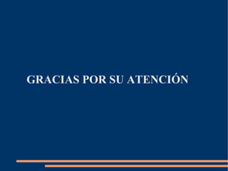 GRACIAS POR SU ATENCIÓN
 