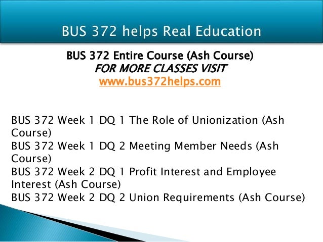 bus 372 week 2 quiz For more courses visit bus 372 week 1 dq 1 the role of unionization bus 372 week 1 dq 2 meeting member needs bus 372 week 2 dq 1 profit interest and employee interest bus 372 week 2 dq 2 union requirements bus 372 week 2 assignment changing landscape of unions bus 372 week 2 quiz bus 372. bus 372 week 2 quiz For more courses visit bus 372 week 1 dq 1 the role of unionization bus 372 week 1 dq 2 meeting member needs bus 372 week 2 dq 1 profit interest and employee interest bus 372 week 2 dq 2 union requirements bus 372 week 2 assignment changing landscape of unions bus 372 week 2 quiz bus 372.