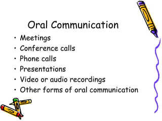 Oral Communication Meetings Conference calls Phone calls Presentations Video or audio recordings Other forms of oral communication 