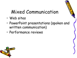 Mixed Communication Web sites  PowerPoint presentations (spoken and written communication) Performance reviews 