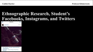 Ethnographic Research, Student’s Facebooks, Instagrams, and Twitters  