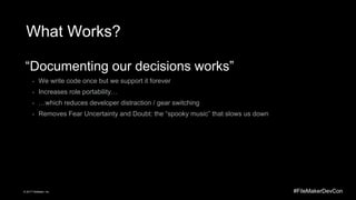 #FileMakerDevCon© 2017 FileMaker, Inc.
What Works?
“Documenting our decisions works”
- We write code once but we support i...