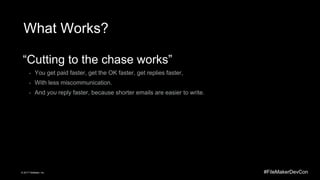 #FileMakerDevCon© 2017 FileMaker, Inc.
What Works?
“Cutting to the chase works”
- You get paid faster, get the OK faster, ...