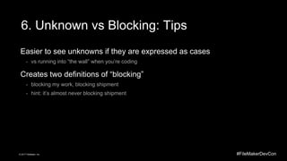 #FileMakerDevCon© 2017 FileMaker, Inc.
6. Unknown vs Blocking: Tips
Easier to see unknowns if they are expressed as cases
...