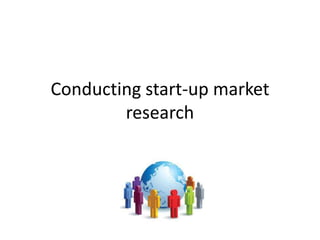 Conducting start-up market
        research
 