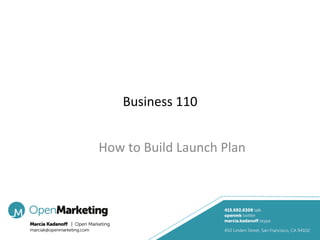 Business	
  110	
  


How	
  to	
  Build	
  Launch	
  Plan	
  
 
