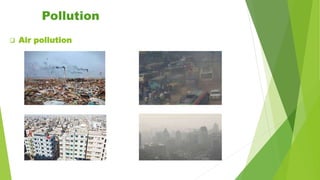 Pollution
 Air pollution
 