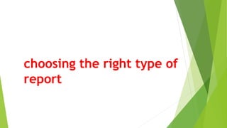choosing the right type of
report
 