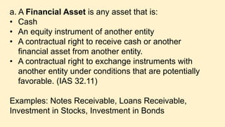 c. An Equity Instrument is any contract
that evidences a residual interest in the
assets of an entity after deducting all
...