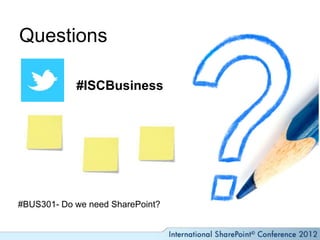 Questions

            #ISCBusiness




#BUS301- Do we need SharePoint?
 