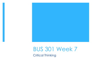 BUS 301 Week 7
Critical Thinking
 