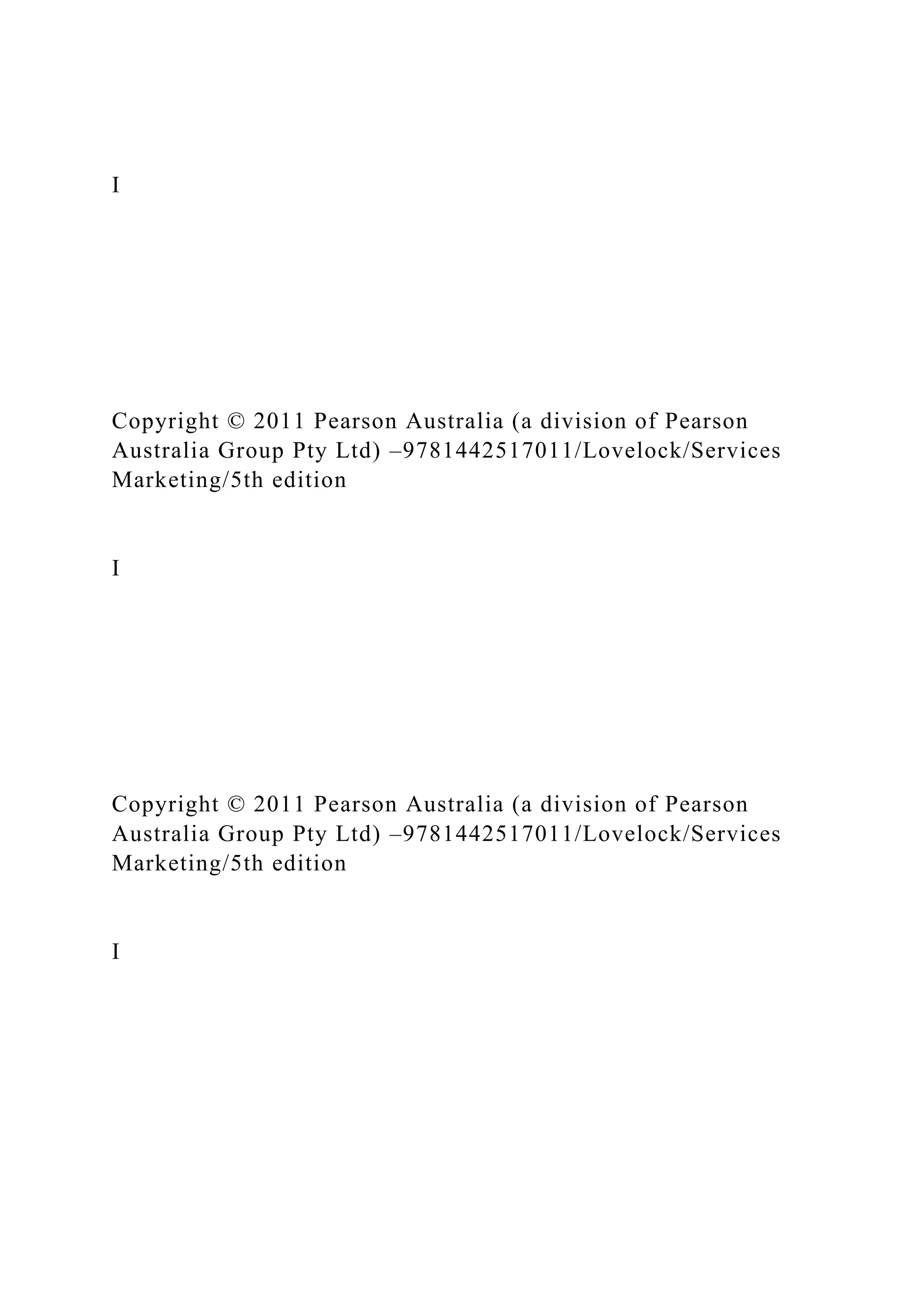 I
Copyright © 2011 Pearson Australia (a division of Pearson
Australia Group Pty Ltd) –9781442517011/Lovelock/Services
Marketing/5th edition
I
Copyright © 2011 Pearson Australia (a division of Pearson
Australia Group Pty Ltd) –9781442517011/Lovelock/Services
Marketing/5th edition
I
 