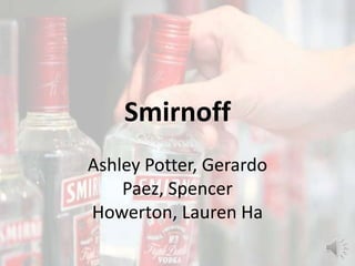 Smirnoff
Ashley Potter, Gerardo
Paez, Spencer
Howerton, Lauren Ha
 