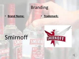 Branding
• Brand Name:
Smirnoff
• Trademark:
 