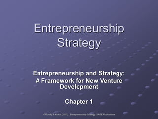 ©Gundry & Kickul (2007). Entrepreneurship Strategy. SAGE Publications.
Entrepreneurship
Strategy
Entrepreneurship and Strategy:
A Framework for New Venture
Development
Chapter 1
 