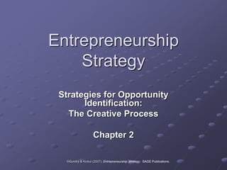 ©Gundry & Kickul (2007). Entrepreneurship Strategy. SAGE Publications.
Entrepreneurship
Strategy
Strategies for Opportunity
Identification:
The Creative Process
Chapter 2
 