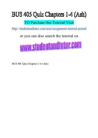 TO Purchase this Tutorial Visit
or you can also search the tutorial on
BUS 405 Quiz Chapters 1-4 (Ash)
 