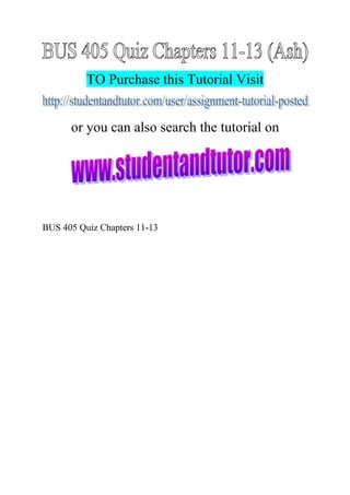 TO Purchase this Tutorial Visit
or you can also search the tutorial on
BUS 405 Quiz Chapters 11-13
 