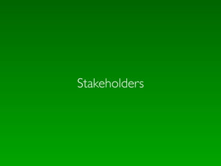 Stakeholders
 