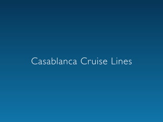 Casablanca Cruise Lines
 
