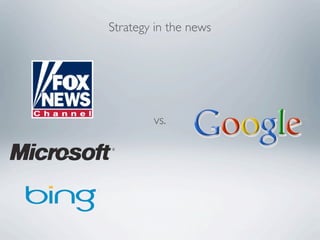 Strategy in the news




        vs.
 