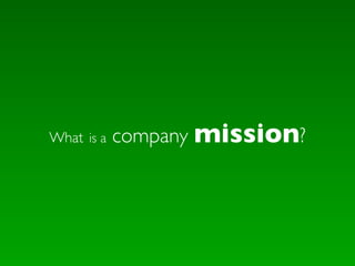 What is a   company mission?
 