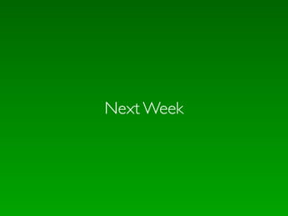 Next Week
 
