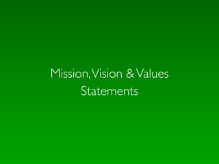 Mission, Vision & Values
      Statements
 