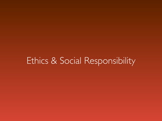 Ethics & Social Responsibility
 