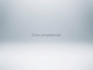 Core competencies
 