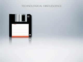 TECHNOLOGICAL OBSOLESCENCE
 
