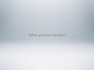 What are entry barriers?
 