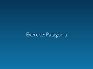 Exercise: Patagonia
 