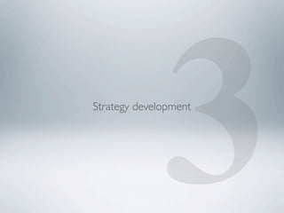 3
Strategy development
 