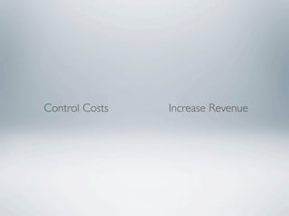 Control Costs   Increase Revenue
 
