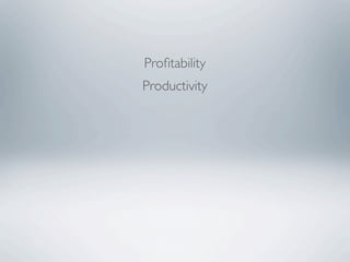Proﬁtability
Productivity
 