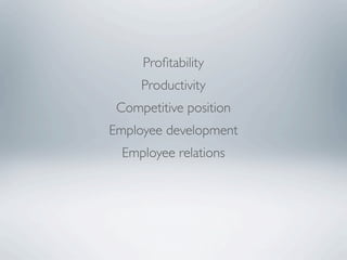 Proﬁtability
     Productivity
 Competitive position
Employee development
  Employee relations
 