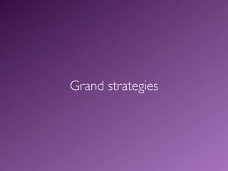 Grand strategies
 