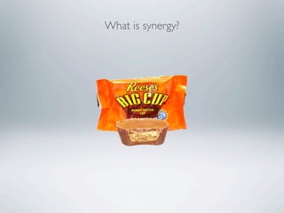 What is synergy?
 