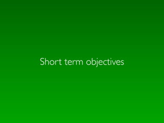 Short term objectives
 