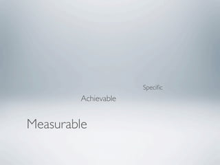 Speciﬁc
        Achievable


Measurable
 