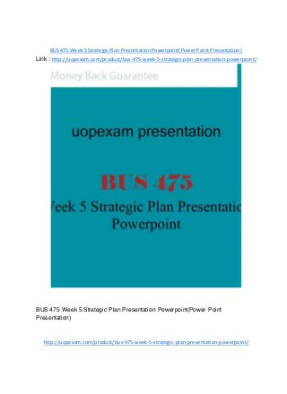 BUS 475 Week 5 Strategic Plan Presentation Powerpoint(Power Point Presentation)
Link : http://uopexam.com/product/bus-475-week-5-strategic-plan-presentation-powerpoint/
BUS 475 Week 5 Strategic Plan Presentation Powerpoint(Power Point
Presentation)
http://uopexam.com/product/bus-475-week-5-strategic-plan-presentation-powerpoint/
 