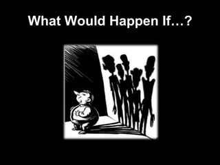 What Would Happen …?