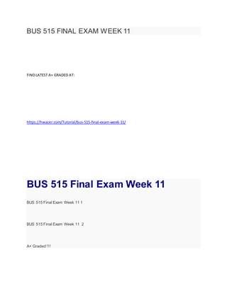 BUS 515 FINAL EXAM WEEK 11
FINDLATEST A+ GRADED AT:
https://hwacer.com/Tutorial/bus-515-final-exam-week-11/
BUS 515 Final Exam Week 11
BUS 515 Final Exam Week 11 1
BUS 515 Final Exam Week 11 2
A+ Graded !!!
 