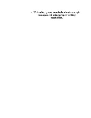  Write clearly and concisely about strategic
management using proper writing
mechanics.
 