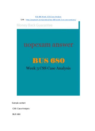 BUS 680 Week 3 CSS Case Analysis
Link : http://uopexam.com/product/bus-680-week-3-css-case-analysis/
Sample content
CSS Case Analysis
BUS 680
 